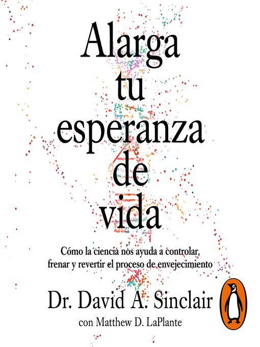 Title details for Alarga tu esperanza de vida by David A. Sinclair - Available